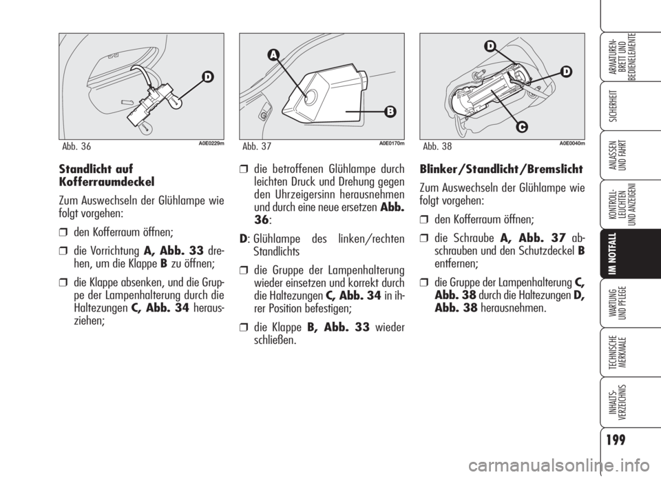 Alfa Romeo 159 2005 Betriebsanleitung (in German) 199
SICHERHEIT
KONTROLL-
LEUCHTEN
UND ANZEIGENI
IM NOTFALL
WARTUNG
UND PFLEGE
TECHNISCHE
MERKMALE
INHALTS-
VERZEICHNIS
ARMATUREN-
BRETT UND
BEDIENELEMENTE
ANLASSEN
UND FAHRTBlinker/Standlicht/Bremsl Alfa Romeo 159 2005 Betriebsanleitung (in German) 199
SICHERHEIT
KONTROLL-
LEUCHTEN
UND ANZEIGENI
IM NOTFALL
WARTUNG
UND PFLEGE
TECHNISCHE
MERKMALE
INHALTS-
VERZEICHNIS
ARMATUREN-
BRETT UND
BEDIENELEMENTE
ANLASSEN
UND FAHRTBlinker/Standlicht/Bremsl
