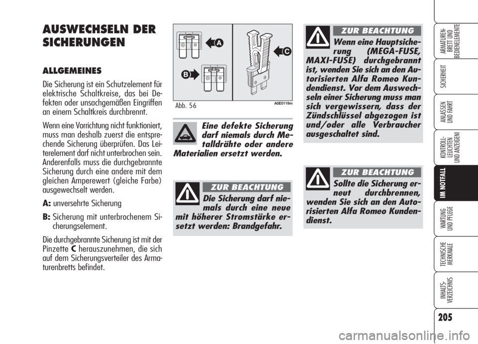 Alfa Romeo 159 2005 Betriebsanleitung (in German) 205
SICHERHEIT
KONTROLL-
LEUCHTEN
UND ANZEIGENI
IM NOTFALL
WARTUNG
UND PFLEGE
TECHNISCHE
MERKMALE
INHALTS-
VERZEICHNIS
ARMATUREN-
BRETT UND
BEDIENELEMENTE
ANLASSEN
UND FAHRT
AUSWECHSELN DER
SICHERUN Alfa Romeo 159 2005 Betriebsanleitung (in German) 205
SICHERHEIT
KONTROLL-
LEUCHTEN
UND ANZEIGENI
IM NOTFALL
WARTUNG
UND PFLEGE
TECHNISCHE
MERKMALE
INHALTS-
VERZEICHNIS
ARMATUREN-
BRETT UND
BEDIENELEMENTE
ANLASSEN
UND FAHRT
AUSWECHSELN DER
SICHERUN