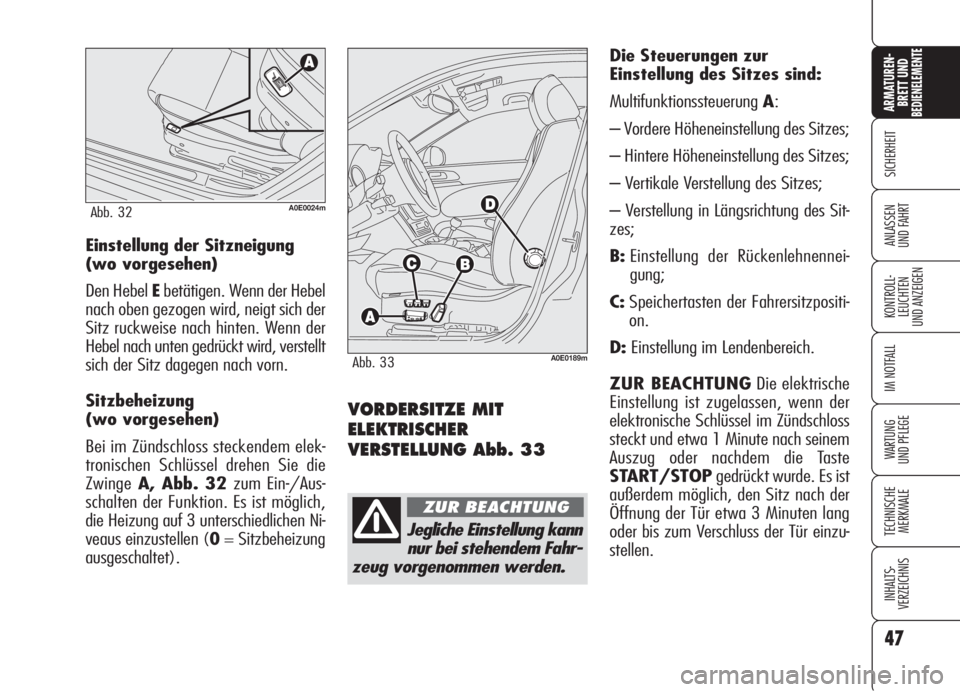 Alfa Romeo 159 2006 Betriebsanleitung (in German) 47
SICHERHEIT
KONTROLL-
LEUCHTEN
UND ANZEIGEN
IM NOTFALL
WARTUNG
UND PFLEGE
TECHNISCHE
MERKMALE
INHALTS-
VERZEICHNIS
ARMATUREN-
BRETT UND BEDIENELEMENTE
ANLASSEN
UND FAHRT
VORDERSITZE MIT
ELEKTRISCHE Alfa Romeo 159 2006 Betriebsanleitung (in German) 47
SICHERHEIT
KONTROLL-
LEUCHTEN
UND ANZEIGEN
IM NOTFALL
WARTUNG
UND PFLEGE
TECHNISCHE
MERKMALE
INHALTS-
VERZEICHNIS
ARMATUREN-
BRETT UND BEDIENELEMENTE
ANLASSEN
UND FAHRT
VORDERSITZE MIT
ELEKTRISCHE