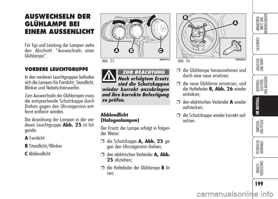 Alfa Romeo 159 2007 Betriebsanleitung (in German) 199
SICHERHEIT
KONTROLL-
LEUCHTEN
UND ANZEIGENI
IM NOTFALL
WARTUNG
UND PFLEGE
TECHNISCHE
MERKMALE
INHALTS-
VERZEICHNIS
ARMATUREN-
BRETT UND
BEDIENELEMENTE
ANLASSEN
UND FAHRT
Abblendlicht
(Halogenlam Alfa Romeo 159 2007 Betriebsanleitung (in German) 199
SICHERHEIT
KONTROLL-
LEUCHTEN
UND ANZEIGENI
IM NOTFALL
WARTUNG
UND PFLEGE
TECHNISCHE
MERKMALE
INHALTS-
VERZEICHNIS
ARMATUREN-
BRETT UND
BEDIENELEMENTE
ANLASSEN
UND FAHRT
Abblendlicht
(Halogenlam