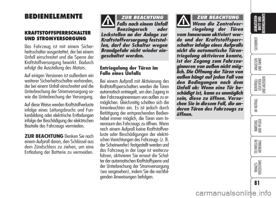 Alfa Romeo 159 2007 Betriebsanleitung (in German) 81
SICHERHEIT
KONTROLL-
LEUCHTEN
UND ANZEIGEN
IM NOTFALL
WARTUNG
UND PFLEGE
TECHNISCHE
MERKMALE
INHALTS-
VERZEICHNIS
ARMATUREN-
BRETT UND BEDIENELEMENTE
ANLASSEN
UND FAHRT
BEDIENELEMENTE
KRAFTSTOFFSP Alfa Romeo 159 2007 Betriebsanleitung (in German) 81
SICHERHEIT
KONTROLL-
LEUCHTEN
UND ANZEIGEN
IM NOTFALL
WARTUNG
UND PFLEGE
TECHNISCHE
MERKMALE
INHALTS-
VERZEICHNIS
ARMATUREN-
BRETT UND BEDIENELEMENTE
ANLASSEN
UND FAHRT
BEDIENELEMENTE
KRAFTSTOFFSP