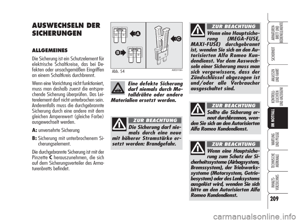 Alfa Romeo 159 2010 Betriebsanleitung (in German) 209
SICHERHEIT
KONTROLL-
LEUCHTEN
UND ANZEIGENI
IM NOTFALL
WARTUNG
UND PFLEGE
TECHNISCHE
MERKMALE
INHALTS-
VERZEICHNIS
ARMATUREN-
BRETT UND
BEDIENELEMENTE
ANLASSEN
UND FAHRT
AUSWECHSELN DER
SICHERU Alfa Romeo 159 2010 Betriebsanleitung (in German) 209
SICHERHEIT
KONTROLL-
LEUCHTEN
UND ANZEIGENI
IM NOTFALL
WARTUNG
UND PFLEGE
TECHNISCHE
MERKMALE
INHALTS-
VERZEICHNIS
ARMATUREN-
BRETT UND
BEDIENELEMENTE
ANLASSEN
UND FAHRT
AUSWECHSELN DER
SICHERU