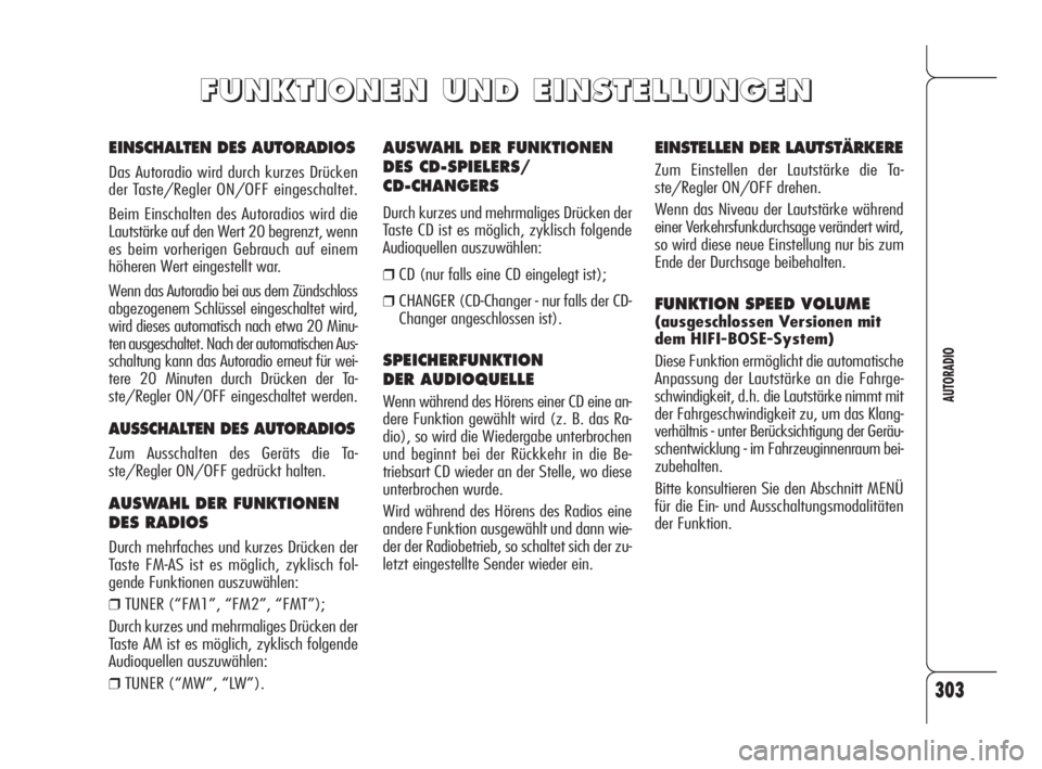 Alfa Romeo 159 2010 Betriebsanleitung (in German) 303
AUTORADIO
AUSWAHL DER FUNKTIONEN
DES CD-SPIELERS/
CD-CHANGERS
Durch kurzes und mehrmaliges Drücken der
Taste CD ist es möglich, zyklisch folgende
Audioquellen auszuwählen:
❒CD (nur falls eine Alfa Romeo 159 2010 Betriebsanleitung (in German) 303
AUTORADIO
AUSWAHL DER FUNKTIONEN
DES CD-SPIELERS/
CD-CHANGERS
Durch kurzes und mehrmaliges Drücken der
Taste CD ist es möglich, zyklisch folgende
Audioquellen auszuwählen:
❒CD (nur falls eine