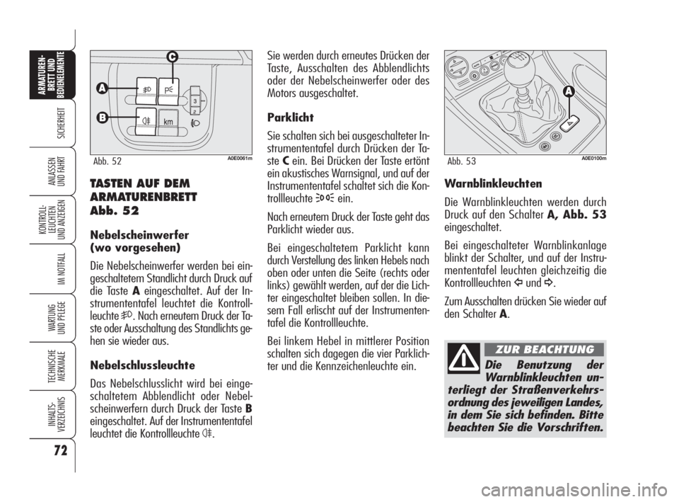 Alfa Romeo 159 2010 Betriebsanleitung (in German) 72
SICHERHEIT
KONTROLL-
LEUCHTEN
UND ANZEIGEN
IM NOTFALL
WARTUNG
UND PFLEGE
TECHNISCHE
MERKMALE
INHALTS-
VERZEICHNIS
ARMATUREN-
BRETT UND BEDIENELEMENTE
ANLASSEN
UND FAHRT
Sie werden durch erneutes Alfa Romeo 159 2010 Betriebsanleitung (in German) 72
SICHERHEIT
KONTROLL-
LEUCHTEN
UND ANZEIGEN
IM NOTFALL
WARTUNG
UND PFLEGE
TECHNISCHE
MERKMALE
INHALTS-
VERZEICHNIS
ARMATUREN-
BRETT UND BEDIENELEMENTE
ANLASSEN
UND FAHRT
Sie werden durch erneutes
