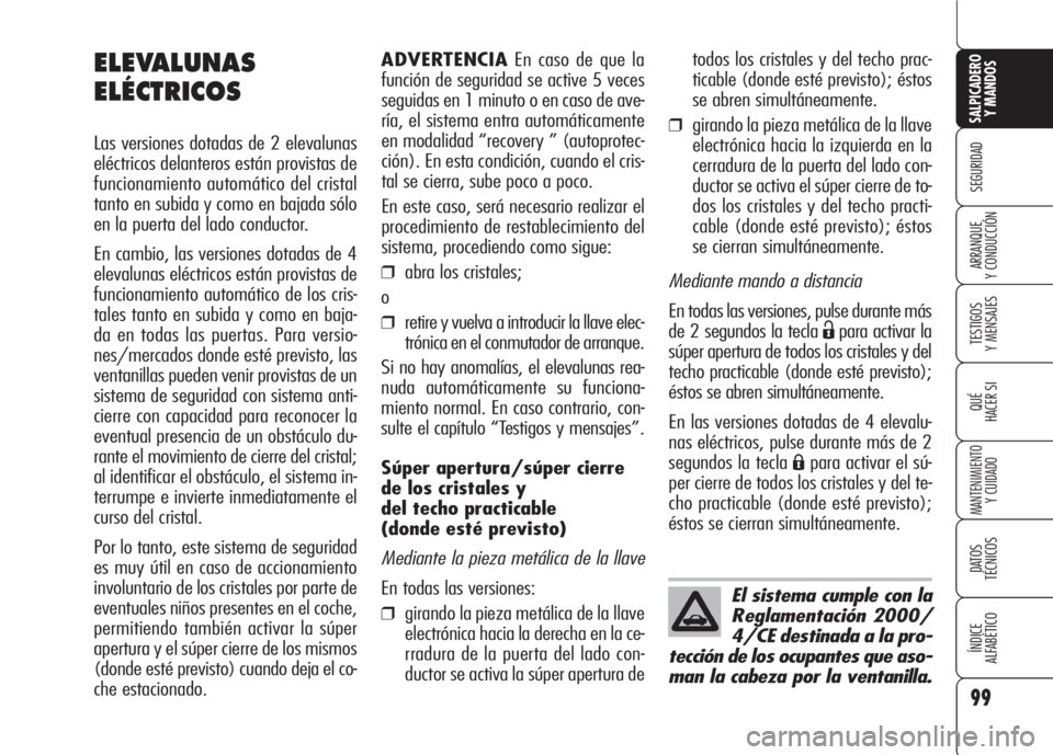 Alfa Romeo 159 2007 Manual de Empleo y Cuidado (in Spanish) 99
SEGURIDAD
TESTIGOS
Y MENSAJES
QUÉ
HACER SI
MANTENIMIENTO
Y CUIDADO
DATOS
TÉCNICOS
ÍNDICE
ALFABÉTICO
SALPICADERO
Y MANDOS
ARRANQUE
Y CONDUCCIÓN
ADVERTENCIAEn caso de que la
función de segur Alfa Romeo 159 2007 Manual de Empleo y Cuidado (in Spanish) 99
SEGURIDAD
TESTIGOS
Y MENSAJES
QUÉ
HACER SI
MANTENIMIENTO
Y CUIDADO
DATOS
TÉCNICOS
ÍNDICE
ALFABÉTICO
SALPICADERO
Y MANDOS
ARRANQUE
Y CONDUCCIÓN
ADVERTENCIAEn caso de que la
función de segur
