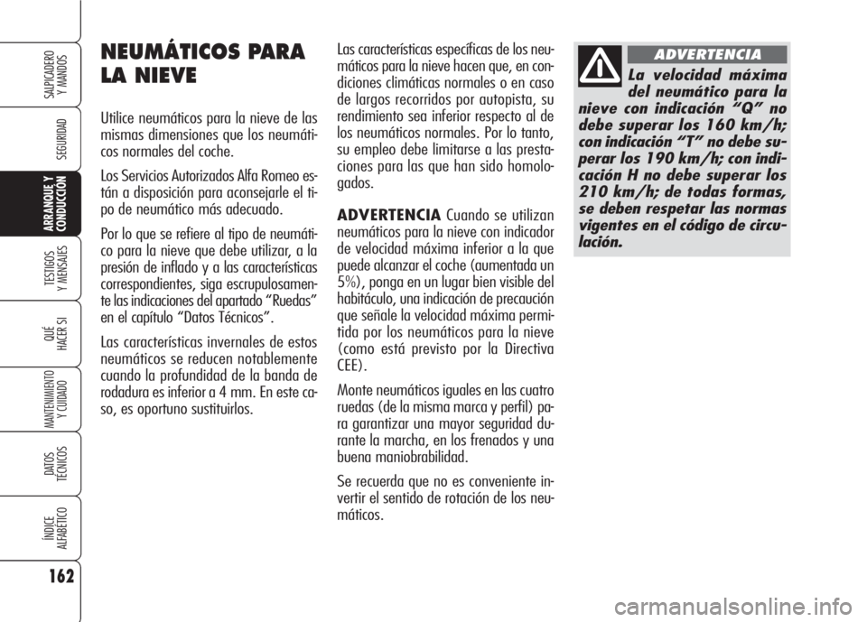 Alfa Romeo 159 2007 Manual de Empleo y Cuidado (in Spanish) 162
SEGURIDAD
TESTIGOS
Y MENSAJES
QUÉ
HACER SI
MANTENIMIENTO
Y CUIDADO
DATOS
TÉCNICOS
ÍNDICE
ALFABÉTICO
SALPICADERO
Y MANDOS
ARRANQUE Y
CONDUCCIÓN
Las características específicas de los neu-
Alfa Romeo 159 2007 Manual de Empleo y Cuidado (in Spanish) 162
SEGURIDAD
TESTIGOS
Y MENSAJES
QUÉ
HACER SI
MANTENIMIENTO
Y CUIDADO
DATOS
TÉCNICOS
ÍNDICE
ALFABÉTICO
SALPICADERO
Y MANDOS
ARRANQUE Y
CONDUCCIÓN
Las características específicas de los neu-