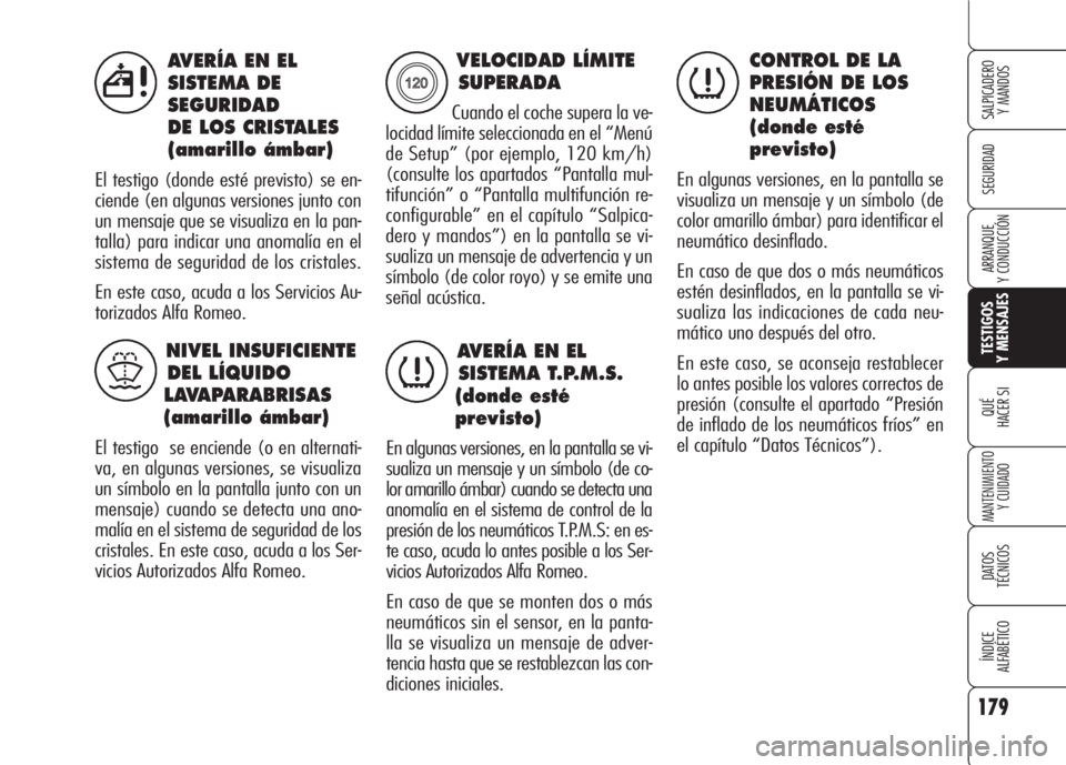 Alfa Romeo 159 2007 Manual de Empleo y Cuidado (in Spanish) 179
SEGURIDAD
TESTIGOS
Y MENSAJES
QUÉ
HACER SI
MANTENIMIENTO
Y CUIDADO
DATOS
TÉCNICOS
ÍNDICE
ALFABÉTICO
SALPICADERO
Y MANDOS
ARRANQUE
Y CONDUCCIÓN
AVERÍA EN EL
SISTEMA DE
SEGURIDAD
DE LOS CRI Alfa Romeo 159 2007 Manual de Empleo y Cuidado (in Spanish) 179
SEGURIDAD
TESTIGOS
Y MENSAJES
QUÉ
HACER SI
MANTENIMIENTO
Y CUIDADO
DATOS
TÉCNICOS
ÍNDICE
ALFABÉTICO
SALPICADERO
Y MANDOS
ARRANQUE
Y CONDUCCIÓN
AVERÍA EN EL
SISTEMA DE
SEGURIDAD
DE LOS CRI