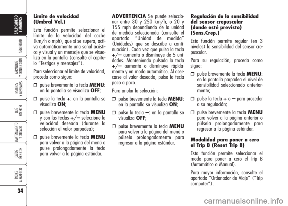 Alfa Romeo 159 2007 Manual de Empleo y Cuidado (in Spanish) 34
SEGURIDAD
TESTIGOS
Y MENSAJES
QUÉ
HACER SI
MANTENIMIENTO
Y CUIDADO
DATOS
TÉCNICOS
ÍNDICE
ALFABÉTICO
SALPICADERO
Y MANDOS
ARRANQUE
Y CONDUCCIÓN
Regulación de la sensibilidad
del sensor crepu Alfa Romeo 159 2007 Manual de Empleo y Cuidado (in Spanish) 34
SEGURIDAD
TESTIGOS
Y MENSAJES
QUÉ
HACER SI
MANTENIMIENTO
Y CUIDADO
DATOS
TÉCNICOS
ÍNDICE
ALFABÉTICO
SALPICADERO
Y MANDOS
ARRANQUE
Y CONDUCCIÓN
Regulación de la sensibilidad
del sensor crepu