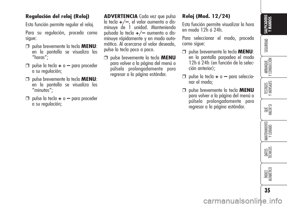 Alfa Romeo 159 2007 Manual de Empleo y Cuidado (in Spanish) 35
SEGURIDAD
TESTIGOS
Y MENSAJES
QUÉ
HACER SI
MANTENIMIENTO
Y CUIDADO
DATOS
TÉCNICOS
ÍNDICE
ALFABÉTICO
SALPICADERO
Y MANDOS
ARRANQUE
Y CONDUCCIÓN
ADVERTENCIA Cada vez que pulsa
la tecla +/–, Alfa Romeo 159 2007 Manual de Empleo y Cuidado (in Spanish) 35
SEGURIDAD
TESTIGOS
Y MENSAJES
QUÉ
HACER SI
MANTENIMIENTO
Y CUIDADO
DATOS
TÉCNICOS
ÍNDICE
ALFABÉTICO
SALPICADERO
Y MANDOS
ARRANQUE
Y CONDUCCIÓN
ADVERTENCIA Cada vez que pulsa
la tecla +/–,