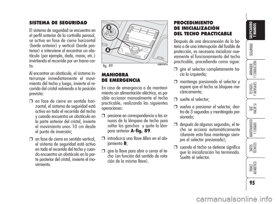 Alfa Romeo 159 2009 Manual de Empleo y Cuidado (in Spanish) 95
SEGURIDAD
TESTIGOS
Y MENSAJES
QUÉ
HACER SI
MANTENIMIENTO
Y CUIDADO
DATOS
TÉCNICOS
ÍNDICE
ALFABÉTICO
SALPICADERO
Y MANDOS
ARRANQUE
Y CONDUCCIÓN
SISTEMA DE SEGURIDAD
El sistema de seguridad s Alfa Romeo 159 2009 Manual de Empleo y Cuidado (in Spanish) 95
SEGURIDAD
TESTIGOS
Y MENSAJES
QUÉ
HACER SI
MANTENIMIENTO
Y CUIDADO
DATOS
TÉCNICOS
ÍNDICE
ALFABÉTICO
SALPICADERO
Y MANDOS
ARRANQUE
Y CONDUCCIÓN
SISTEMA DE SEGURIDAD
El sistema de seguridad s