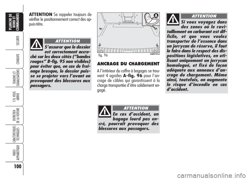 Alfa Romeo 159 2005 Notice dentretien (in French) 100
SECURITE
TEMOINS ET
SIGNALISATIONS
S’IL VOUS
ARRIVE
ENTRETIEN
DE LA VOITURE
CARACTERISTIQUESTECHNIQUES
INDEX
ALPHABETIQUE
PLANCHE DE
BORD ET
COMMANDES
CONDUITEANCRAGE DU CHARGEMENT
A l’intéri Alfa Romeo 159 2005 Notice dentretien (in French) 100
SECURITE
TEMOINS ET
SIGNALISATIONS
S’IL VOUS
ARRIVE
ENTRETIEN
DE LA VOITURE
CARACTERISTIQUESTECHNIQUES
INDEX
ALPHABETIQUE
PLANCHE DE
BORD ET
COMMANDES
CONDUITEANCRAGE DU CHARGEMENT
A l’intéri