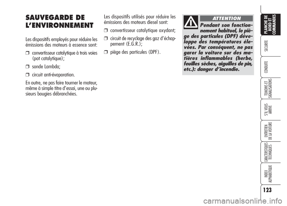 Alfa Romeo 159 2005  Notice dentretien (in French) 123
SECURITE
TEMOINS ET
SIGNALISATIONS
S’IL VOUS 
ARRIVE
ENTRETIEN
DE LA VOITURE
CARACTERISTIQUESTECHNIQUES
INDEX
ALPHABETIQUE
PLANCHE DE
BORD ET
COMMANDES
CONDUITE
Les dispositifs utilisés pour r
