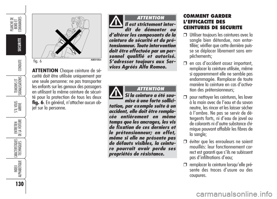 Alfa Romeo 159 2005 Notice dentretien (in French) 130
SECURITE
TEMOINS ET
SIGNALISATIONS
S’IL VOUS
ARRIVE
ENTRETIEN
DE LA VOITURE
CARACTERISTIQUESTECHNIQUES
INDEX
ALPHABETIQUE
PLANCHE DE
BORD ET
COMMANDES
CONDUITE
COMMENT GARDER
L’EFFICACITE DE Alfa Romeo 159 2005 Notice dentretien (in French) 130
SECURITE
TEMOINS ET
SIGNALISATIONS
S’IL VOUS
ARRIVE
ENTRETIEN
DE LA VOITURE
CARACTERISTIQUESTECHNIQUES
INDEX
ALPHABETIQUE
PLANCHE DE
BORD ET
COMMANDES
CONDUITE
COMMENT GARDER
L’EFFICACITE DE