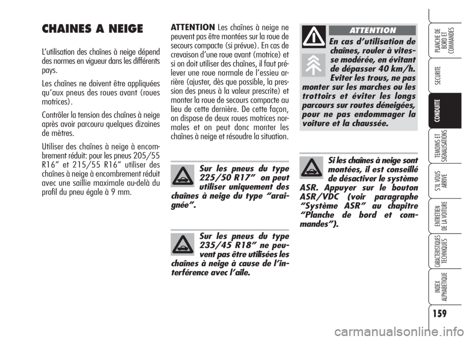 Alfa Romeo 159 2005 Notice dentretien (in French) 159
SECURITE
TEMOINS ET
SIGNALISATIONS
S’IL VOUS
ARRIVE
ENTRETIEN
DE LA VOITURE
CARACTERISTIQUESTECHNIQUES
INDEX
ALPHABETIQUE
PLANCHE DE
BORD ET
COMMANDES
CONDUITE
Sur les pneus du type
235/45 R18 Alfa Romeo 159 2005 Notice dentretien (in French) 159
SECURITE
TEMOINS ET
SIGNALISATIONS
S’IL VOUS
ARRIVE
ENTRETIEN
DE LA VOITURE
CARACTERISTIQUESTECHNIQUES
INDEX
ALPHABETIQUE
PLANCHE DE
BORD ET
COMMANDES
CONDUITE
Sur les pneus du type
235/45 R18