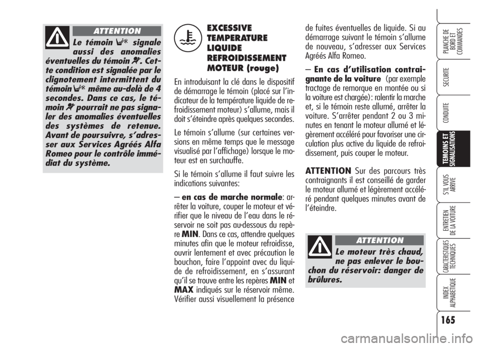Alfa Romeo 159 2005 Notice dentretien (in French) 165
SECURITE
TEMOINS ETSIGNALISATIONS
S’IL VOUS
ARRIVE
ENTRETIEN
DE LA VOITURE
CARACTERISTIQUESTECHNIQUES
INDEX
ALPHABETIQUE
PLANCHE DE
BORD ET
COMMANDES
CONDUITE
de fuites éventuelles de liquide Alfa Romeo 159 2005 Notice dentretien (in French) 165
SECURITE
TEMOINS ETSIGNALISATIONS
S’IL VOUS
ARRIVE
ENTRETIEN
DE LA VOITURE
CARACTERISTIQUESTECHNIQUES
INDEX
ALPHABETIQUE
PLANCHE DE
BORD ET
COMMANDES
CONDUITE
de fuites éventuelles de liquide