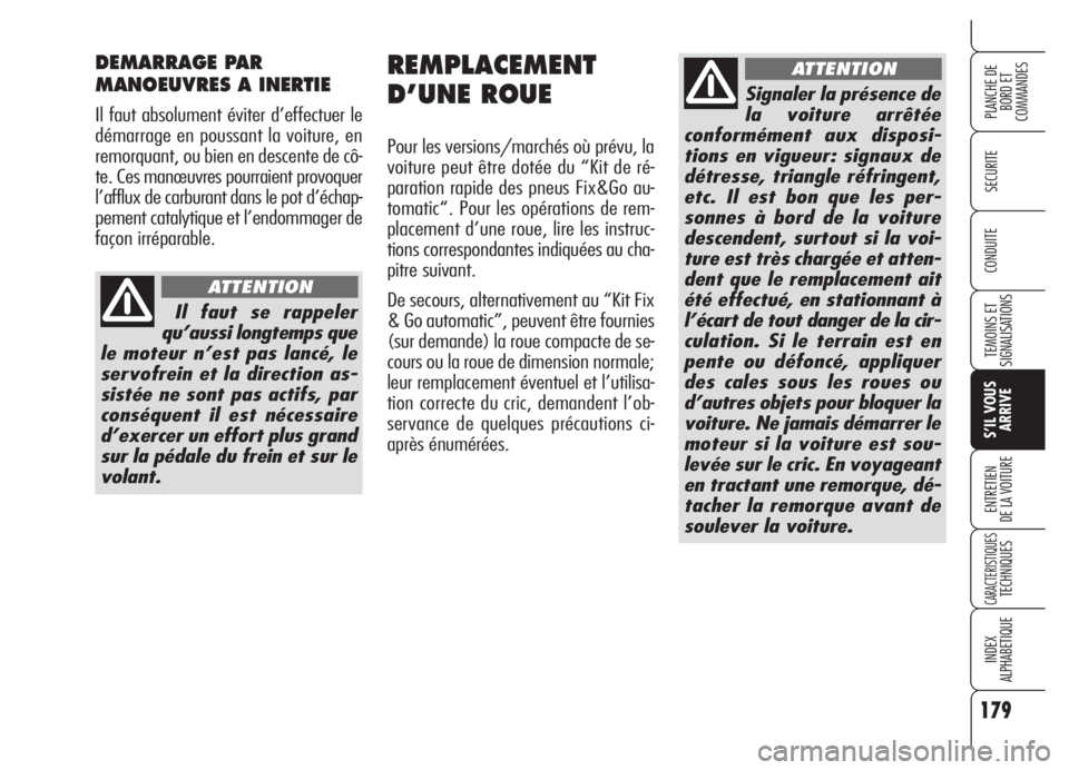 Alfa Romeo 159 2005 Notice dentretien (in French) 179
SECURITE
TEMOINS ET
SIGNALISATIONS
S’IL VOUS
ARRIVE
ENTRETIEN
DE LA VOITURE
CARACTERISTIQUESTECHNIQUES
INDEX
ALPHABETIQUE
PLANCHE DE
BORD ET
COMMANDES
CONDUITE
REMPLACEMENT
D’UNE ROUE
Pour le Alfa Romeo 159 2005 Notice dentretien (in French) 179
SECURITE
TEMOINS ET
SIGNALISATIONS
S’IL VOUS
ARRIVE
ENTRETIEN
DE LA VOITURE
CARACTERISTIQUESTECHNIQUES
INDEX
ALPHABETIQUE
PLANCHE DE
BORD ET
COMMANDES
CONDUITE
REMPLACEMENT
D’UNE ROUE
Pour le