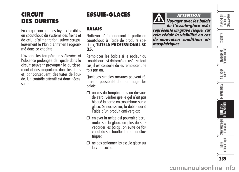 Alfa Romeo 159 2005 Notice dentretien (in French) 239
CONDUITE
S’IL VOUS
ARRIVE
IN EMERGENZA
ENTRETIEN
DE LA VOITURE
CARACTERISTIQUESTECHNIQUES
INDEX
ALPHABETIQUE
PLANCHE DE
BORD ET
COMMANDES
TEMOINS ET
SIGNALISATIONS
ESSUIE-GLACES
BALAIS
Nettoy Alfa Romeo 159 2005 Notice dentretien (in French) 239
CONDUITE
S’IL VOUS
ARRIVE
IN EMERGENZA
ENTRETIEN
DE LA VOITURE
CARACTERISTIQUESTECHNIQUES
INDEX
ALPHABETIQUE
PLANCHE DE
BORD ET
COMMANDES
TEMOINS ET
SIGNALISATIONS
ESSUIE-GLACES
BALAIS
Nettoy