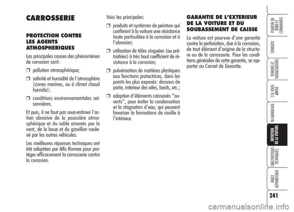 Alfa Romeo 159 2005 Notice dentretien (in French) 241
CONDUITE
S’IL VOUS
ARRIVE
IN EMERGENZA
ENTRETIEN
DE LA VOITURE
CARACTERISTIQUESTECHNIQUES
INDEX
ALPHABETIQUE
PLANCHE DE
BORD ET
COMMANDES
TEMOINS ET
SIGNALISATIONS
Voici les principales:
❒p Alfa Romeo 159 2005 Notice dentretien (in French) 241
CONDUITE
S’IL VOUS
ARRIVE
IN EMERGENZA
ENTRETIEN
DE LA VOITURE
CARACTERISTIQUESTECHNIQUES
INDEX
ALPHABETIQUE
PLANCHE DE
BORD ET
COMMANDES
TEMOINS ET
SIGNALISATIONS
Voici les principales:
❒p