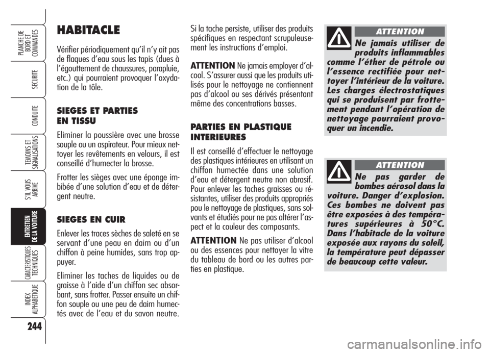 Alfa Romeo 159 2005 Notice dentretien (in French) 244
SECURITE
TEMOINS ET
SIGNALISATIONS
S’IL VOUS
ARRIVE
ENTRETIEN
DE LA VOITURE
CARACTERISTIQUESTECHNIQUES
INDEX
ALPHABETIQUE
PLANCHE DE
BORD ET
COMMANDES
CONDUITE
Si la tache persiste, utiliser de Alfa Romeo 159 2005 Notice dentretien (in French) 244
SECURITE
TEMOINS ET
SIGNALISATIONS
S’IL VOUS
ARRIVE
ENTRETIEN
DE LA VOITURE
CARACTERISTIQUESTECHNIQUES
INDEX
ALPHABETIQUE
PLANCHE DE
BORD ET
COMMANDES
CONDUITE
Si la tache persiste, utiliser de