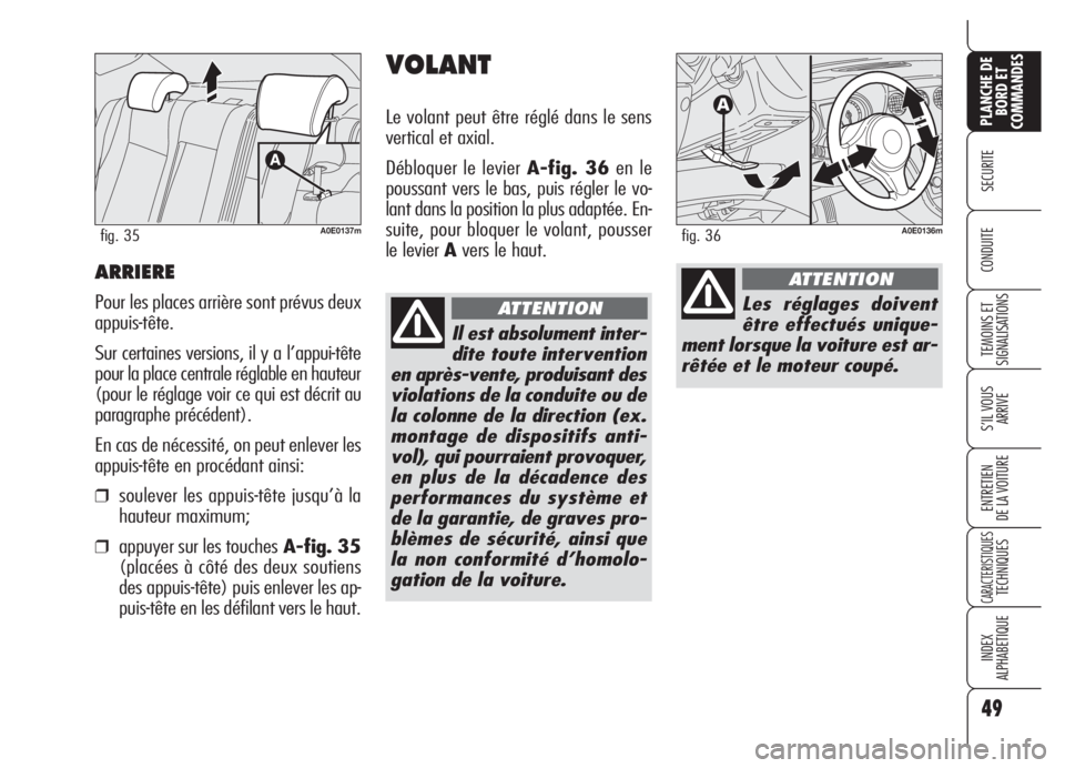 Alfa Romeo 159 2005 Notice dentretien (in French) 49
SECURITE
TEMOINS ET
SIGNALISATIONS
S’IL VOUS
ARRIVE
ENTRETIEN
DE LA VOITURE
CARACTERISTIQUESTECHNIQUES
INDEX
ALPHABETIQUE
PLANCHE DE
BORD ET
COMMANDES
CONDUITEARRIERE
Pour les places arrière son Alfa Romeo 159 2005 Notice dentretien (in French) 49
SECURITE
TEMOINS ET
SIGNALISATIONS
S’IL VOUS
ARRIVE
ENTRETIEN
DE LA VOITURE
CARACTERISTIQUESTECHNIQUES
INDEX
ALPHABETIQUE
PLANCHE DE
BORD ET
COMMANDES
CONDUITEARRIERE
Pour les places arrière son
