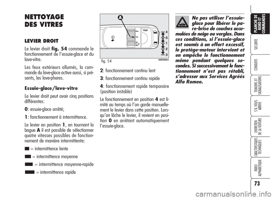 Alfa Romeo 159 2005 Notice dentretien (in French) 73
SECURITE
TEMOINS ET
SIGNALISATIONS
S’IL VOUS
ARRIVE
ENTRETIEN
DE LA VOITURE
CARACTERISTIQUESTECHNIQUES
INDEX
ALPHABETIQUE
PLANCHE DE
BORD ET
COMMANDES
CONDUITE
NETTOYAGE
DES VITRES
LEVIER DROIT
Alfa Romeo 159 2005 Notice dentretien (in French) 73
SECURITE
TEMOINS ET
SIGNALISATIONS
S’IL VOUS
ARRIVE
ENTRETIEN
DE LA VOITURE
CARACTERISTIQUESTECHNIQUES
INDEX
ALPHABETIQUE
PLANCHE DE
BORD ET
COMMANDES
CONDUITE
NETTOYAGE
DES VITRES
LEVIER DROIT