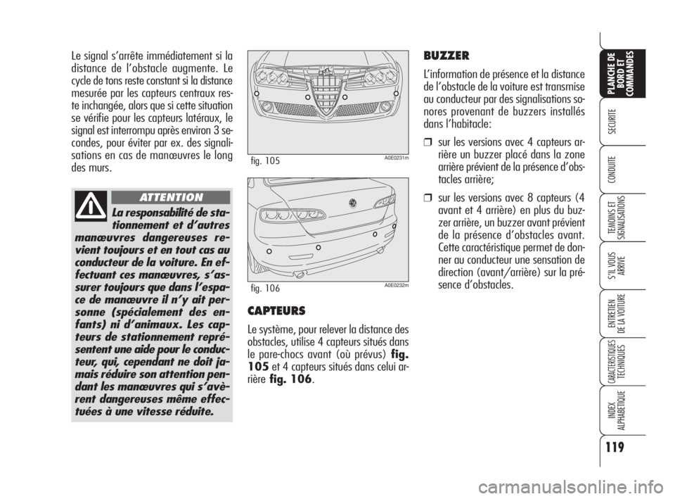 Alfa Romeo 159 2008 Notice dentretien (in French) 119
SECURITE
TEMOINS ET
SIGNALISATIONS
S’IL VOUS
ARRIVE
ENTRETIEN
DE LA VOITURE
CARACTERISTIQUESTECHNIQUES
INDEX
ALPHABETIQUE
PLANCHE DE
BORD ET
COMMANDES
CONDUITE
Le signal s’arrête immédiatem Alfa Romeo 159 2008 Notice dentretien (in French) 119
SECURITE
TEMOINS ET
SIGNALISATIONS
S’IL VOUS
ARRIVE
ENTRETIEN
DE LA VOITURE
CARACTERISTIQUESTECHNIQUES
INDEX
ALPHABETIQUE
PLANCHE DE
BORD ET
COMMANDES
CONDUITE
Le signal s’arrête immédiatem