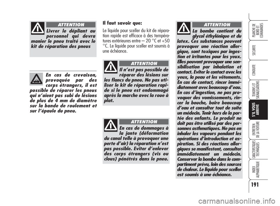Alfa Romeo 159 2008 Notice dentretien (in French) 191
SECURITE
TEMOINS ET
SIGNALISATIONS
S’IL VOUS
ARRIVE
ENTRETIEN
DE LA VOITURE
CARACTERISTIQUESTECHNIQUES
INDEX
ALPHABETIQUE
PLANCHE DE
BORD ET
COMMANDES
CONDUITE
La bombe contient du
glycol éthy Alfa Romeo 159 2008 Notice dentretien (in French) 191
SECURITE
TEMOINS ET
SIGNALISATIONS
S’IL VOUS
ARRIVE
ENTRETIEN
DE LA VOITURE
CARACTERISTIQUESTECHNIQUES
INDEX
ALPHABETIQUE
PLANCHE DE
BORD ET
COMMANDES
CONDUITE
La bombe contient du
glycol éthy