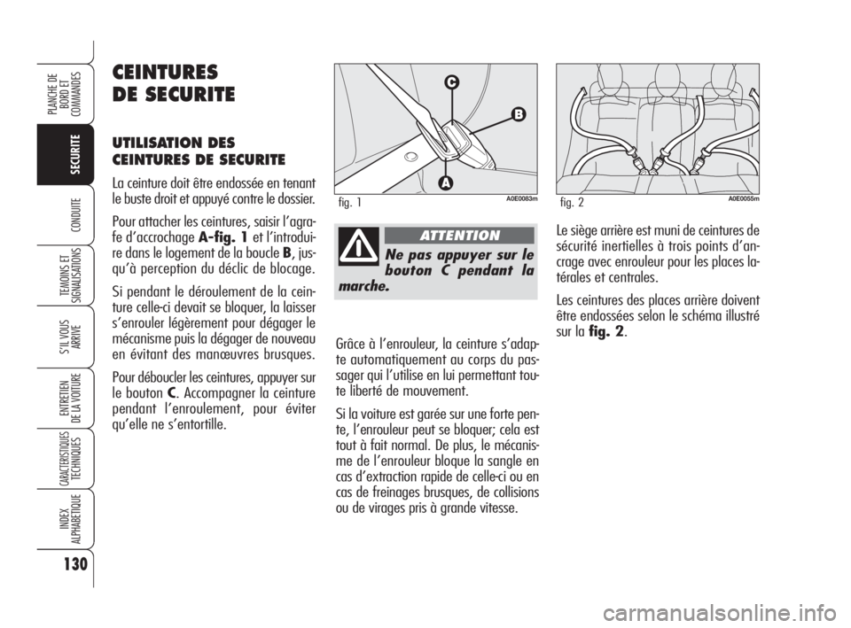 Alfa Romeo 159 2009 Notice dentretien (in French) 130
SECURITE
TEMOINS ET
SIGNALISATIONS
S’IL VOUS
ARRIVE
ENTRETIEN
DE LA VOITURE
CARACTERISTIQUESTECHNIQUES
INDEX
ALPHABETIQUE
PLANCHE DE
BORD ET
COMMANDES
CONDUITE
Ne pas appuyer sur le
bouton C p Alfa Romeo 159 2009 Notice dentretien (in French) 130
SECURITE
TEMOINS ET
SIGNALISATIONS
S’IL VOUS
ARRIVE
ENTRETIEN
DE LA VOITURE
CARACTERISTIQUESTECHNIQUES
INDEX
ALPHABETIQUE
PLANCHE DE
BORD ET
COMMANDES
CONDUITE
Ne pas appuyer sur le
bouton C p