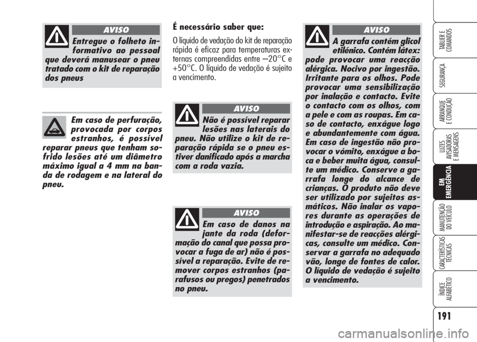 Alfa Romeo 159 2007 Manual de Uso e Manutenção (in Portuguese) 191
SEGURANÇA
LUZES
AVISADORAS
E MENSAGENS
EM
EMERGÊNCIA
MANUTENÇÃO
DO VEÍCULO
CARACTERÍSTICASTÉCNICAS
ÍNDICE
ALFABÉTICO
TABLIER E
COMANDOS
ARRANQUE
E CONDUÇÃO
A garrafa contém glicol Alfa Romeo 159 2007 Manual de Uso e Manutenção (in Portuguese) 191
SEGURANÇA
LUZES
AVISADORAS
E MENSAGENS
EM
EMERGÊNCIA
MANUTENÇÃO
DO VEÍCULO
CARACTERÍSTICASTÉCNICAS
ÍNDICE
ALFABÉTICO
TABLIER E
COMANDOS
ARRANQUE
E CONDUÇÃO
A garrafa contém glicol