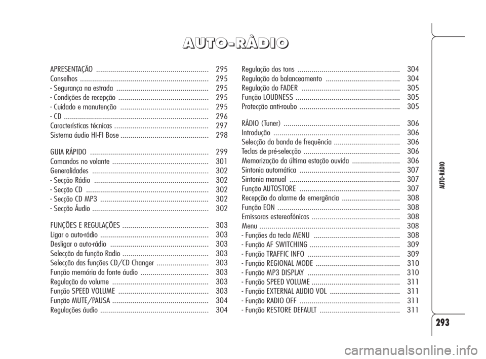 Alfa Romeo 159 2009  Manual de Uso e Manutenção (in Portuguese) 293
AUTO-RÁDIO
Regulação dos tons ................................................... 304
Regulação do balanceamento ..................................... 304
Regulação do FADER ...............