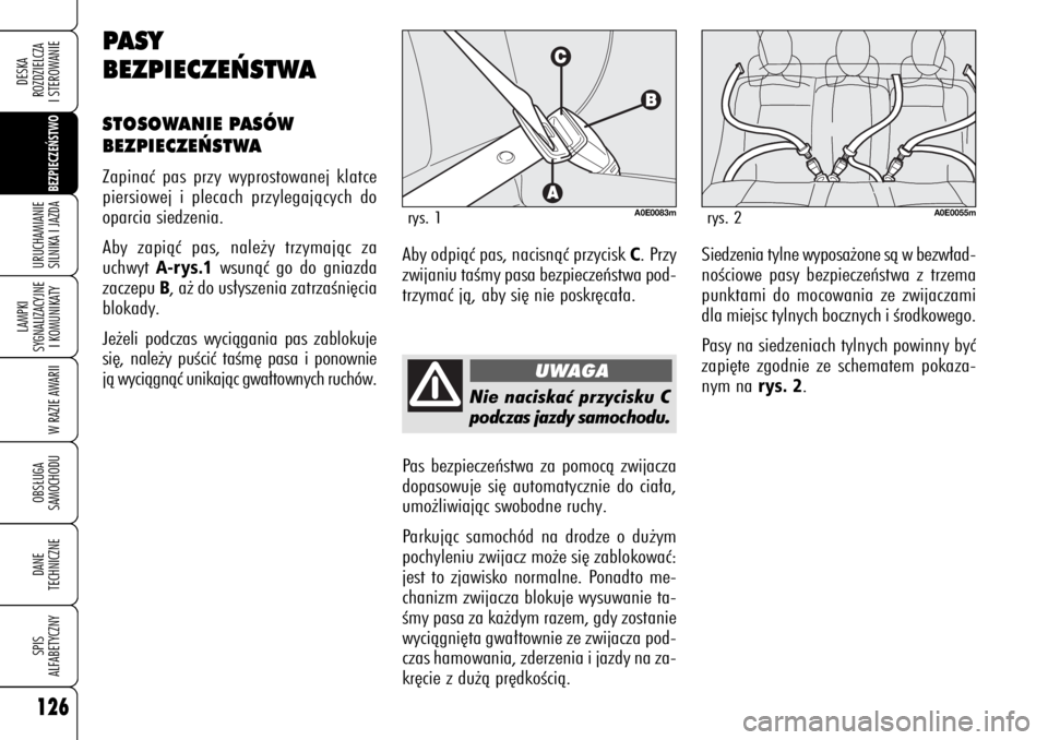 Alfa Romeo 159 2006 Instrukcja obsługi (in Polish) 126
BEZPIECZE¡STWO
LAMPKI
SYGNALIZACYJNE
I KOMUNIKATY
W RAZIE AWARIIOBS¸UGA
SAMOCHODUDANE
TECHNICZNESPIS
ALFABETYCZNYDESKA
ROZDZIELCZA
I STEROWANIEURUCHAMIANIE
SILNIKA I JAZDA
Nie naciskaç przyc Alfa Romeo 159 2006 Instrukcja obsługi (in Polish) 126
BEZPIECZE¡STWO
LAMPKI
SYGNALIZACYJNE
I KOMUNIKATY
W RAZIE AWARIIOBS¸UGA
SAMOCHODUDANE
TECHNICZNESPIS
ALFABETYCZNYDESKA
ROZDZIELCZA
I STEROWANIEURUCHAMIANIE
SILNIKA I JAZDA
Nie naciskaç przyc