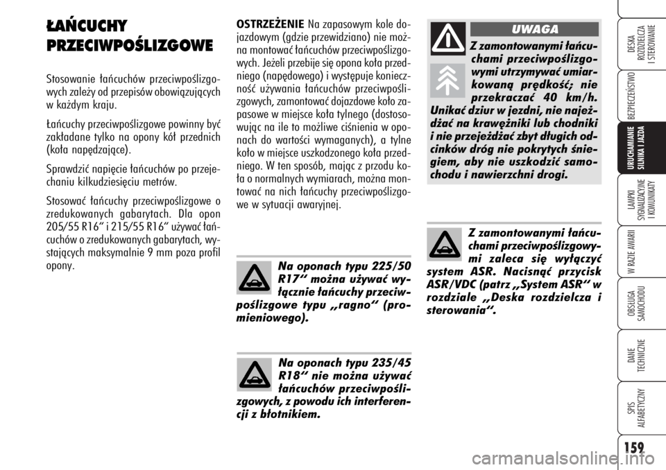 Alfa Romeo 159 2006  Instrukcja obsługi (in Polish) 159
BEZPIECZE¡STWO LAMPKI 
SYGNALIZACYJNE
I KOMUNIKATYW RAZIE AWARIIOBS¸UGA
SAMOCHODUDANE 
TECHNICZNESPIS
ALFABETYCZNYDESKA
ROZDZIELCZA
I STEROWANIEURUCHAMIANIE
SILNIKA I JAZDA
OSTRZE˚ENIE
Na zapas