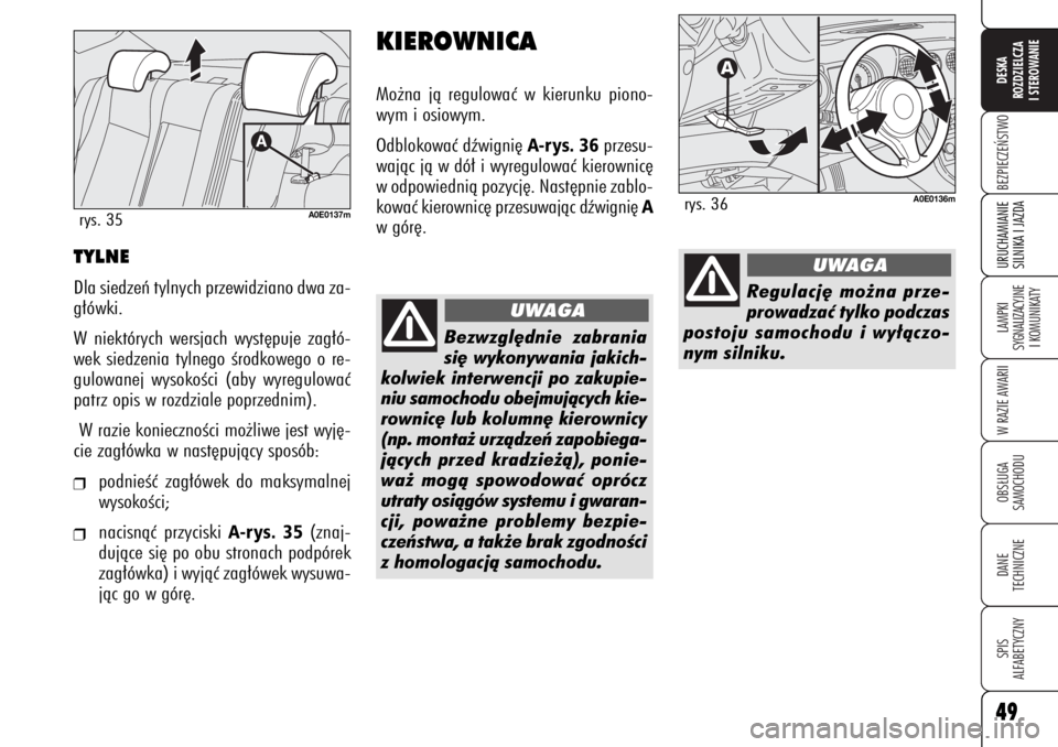 Alfa Romeo 159 2006  Instrukcja obsługi (in Polish) 49BEZPIECZE¡STWOLAMPKI 
SYGNALIZACYJNE
I KOMUNIKATYW RAZIE AWARIIOBS¸UGA
SAMOCHODUDANE 
TECHNICZNESPIS
ALFABETYCZNYDESKA
ROZDZIELCZA
I STEROWANIEURUCHAMIANIE
SILNIKA I JAZDA49
TYLNEDla siedzeƒ tyln