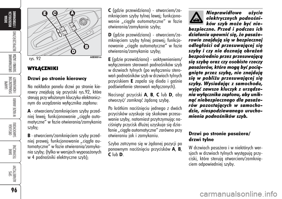 Alfa Romeo 159 2006  Instrukcja obsługi (in Polish) 96BEZPIECZE¡STWO
LAMPKI 
SYGNALIZACYJNE
I KOMUNIKATY
W RAZIE AWARIIOBS¸UGA
SAMOCHODUDANE 
TECHNICZNESPIS
ALFABETYCZNYDESKA
ROZDZIELCZA
I STEROWANIEURUCHAMIANIE
SILNIKA I JAZDA
C(gdzie przewidziano) 