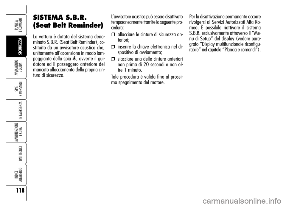 Alfa Romeo Brera/Spider 2006 Libretto Uso Manutenzione (in Italian) 118
SICUREZZA SPIE
E MESSAGGI
IN EMERGENZA
MANUTENZIONE
E CURA
DATI TECNICI
INDICE
ALFABETICO
PLANCIA
E COMANDI
AVVIAMENTO
E GUIDA
L’avvisatore acustico può essere disattivato
temporaneamente Alfa Romeo Brera/Spider 2006 Libretto Uso Manutenzione (in Italian) 118
SICUREZZA SPIE
E MESSAGGI
IN EMERGENZA
MANUTENZIONE
E CURA
DATI TECNICI
INDICE
ALFABETICO
PLANCIA
E COMANDI
AVVIAMENTO
E GUIDA
L’avvisatore acustico può essere disattivato
temporaneamente