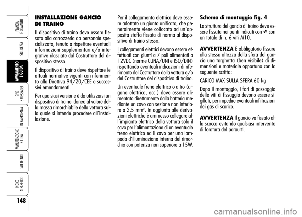 Alfa Romeo Brera/Spider 2006 Libretto Uso Manutenzione (in Italian) 148
SICUREZZA
SPIE
E MESSAGGI
IN EMERGENZA
MANUTENZIONE
E CURA
DATI TECNICI
INDICE
ALFABETICO
PLANCIA
E COMANDI
AVVIAMENTO
E GUIDA
Per il collegamento elettrico deve esse-
re adottato un giunto u Alfa Romeo Brera/Spider 2006 Libretto Uso Manutenzione (in Italian) 148
SICUREZZA
SPIE
E MESSAGGI
IN EMERGENZA
MANUTENZIONE
E CURA
DATI TECNICI
INDICE
ALFABETICO
PLANCIA
E COMANDI
AVVIAMENTO
E GUIDA
Per il collegamento elettrico deve esse-
re adottato un giunto u