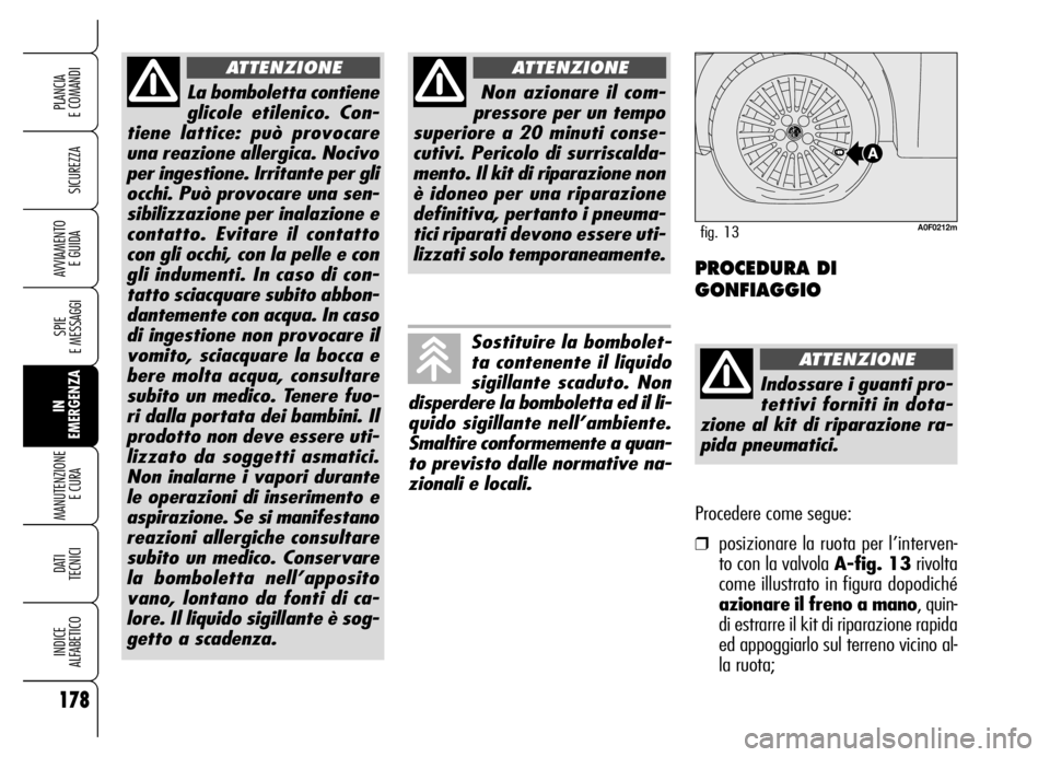 Alfa Romeo Brera/Spider 2006 Libretto Uso Manutenzione (in Italian) 178
SICUREZZA
SPIE
E MESSAGGI
IN
EMERGENZA MANUTENZIONE
E CURA
DATI
TECNICI
INDICE
ALFABETICO
PLANCIA
E COMANDI
AVVIAMENTO
E GUIDA
La bomboletta contiene
glicole etilenico. Con-
tiene lattice: pu Alfa Romeo Brera/Spider 2006 Libretto Uso Manutenzione (in Italian) 178
SICUREZZA
SPIE
E MESSAGGI
IN
EMERGENZA MANUTENZIONE
E CURA
DATI
TECNICI
INDICE
ALFABETICO
PLANCIA
E COMANDI
AVVIAMENTO
E GUIDA
La bomboletta contiene
glicole etilenico. Con-
tiene lattice: pu
