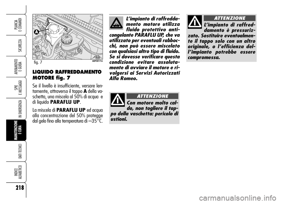 Alfa Romeo Brera/Spider 2006 Libretto Uso Manutenzione (in Italian) 218
SICUREZZA
SPIE
E MESSAGGI
IN EMERGENZA
MANUTENZIONE
E CURA
DATI TECNICI
INDICE
ALFABETICO
PLANCIA
E COMANDI
AVVIAMENTO
E GUIDA
L’impianto di raffredda-
mento motore utilizza
fluido protetti Alfa Romeo Brera/Spider 2006 Libretto Uso Manutenzione (in Italian) 218
SICUREZZA
SPIE
E MESSAGGI
IN EMERGENZA
MANUTENZIONE
E CURA
DATI TECNICI
INDICE
ALFABETICO
PLANCIA
E COMANDI
AVVIAMENTO
E GUIDA
L’impianto di raffredda-
mento motore utilizza
fluido protetti