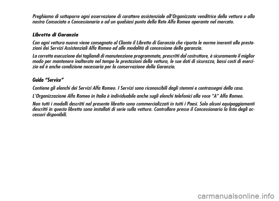 Alfa Romeo Brera/Spider 2006  Libretto Uso Manutenzione (in Italian) Preghiamo di sottoporre ogni osservazione di carattere assistenziale all‘Organizzata venditrice della vettura o alla
nostra Consociata o Concessionaria o ad un qualsiasi punto della Rete Alfa Romeo 