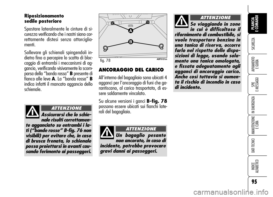 Alfa Romeo Brera/Spider 2006 Libretto Uso Manutenzione (in Italian) 95
SICUREZZA
SPIE
E MESSAGGI
IN EMERGENZA
MANUTENZIONE
E CURA
DATI TECNICI
INDICE
ALFABETICO
PLANCIA
E COMANDI
AVVIAMENTO
E GUIDA
Riposizionamento
sedile posteriore
Spostare lateralmente le cintu Alfa Romeo Brera/Spider 2006 Libretto Uso Manutenzione (in Italian) 95
SICUREZZA
SPIE
E MESSAGGI
IN EMERGENZA
MANUTENZIONE
E CURA
DATI TECNICI
INDICE
ALFABETICO
PLANCIA
E COMANDI
AVVIAMENTO
E GUIDA
Riposizionamento
sedile posteriore
Spostare lateralmente le cintu