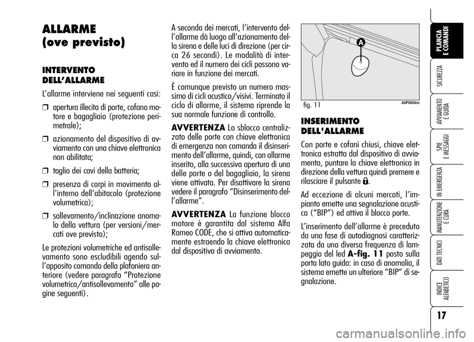 Alfa Romeo Brera/Spider 2007 Libretto Uso Manutenzione (in Italian) 17
SICUREZZA
SPIE
E MESSAGGI
IN EMERGENZA
MANUTENZIONE
E CURA
DATI TECNICI
INDICE
ALFABETICO
PLANCIA
E COMANDI
AVVIAMENTO
E GUIDA
A seconda dei mercati, l’intervento del-
l’allarme dà luogo a Alfa Romeo Brera/Spider 2007 Libretto Uso Manutenzione (in Italian) 17
SICUREZZA
SPIE
E MESSAGGI
IN EMERGENZA
MANUTENZIONE
E CURA
DATI TECNICI
INDICE
ALFABETICO
PLANCIA
E COMANDI
AVVIAMENTO
E GUIDA
A seconda dei mercati, l’intervento del-
l’allarme dà luogo a