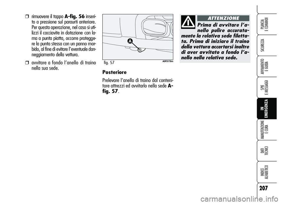 Alfa Romeo Brera/Spider 2007  Libretto Uso Manutenzione (in Italian) 207
SICUREZZA
SPIE 
E MESSAGGI
IN 
EMERGENZA MANUTENZIONE
E CURA
DATI 
TECNICI
INDICE 
ALFABETICO
PLANCIA 
E COMANDI
AVVIAMENTO 
E GUIDAPosteriore
Prelevare l’anello di traino dal conteni-
tore attr
