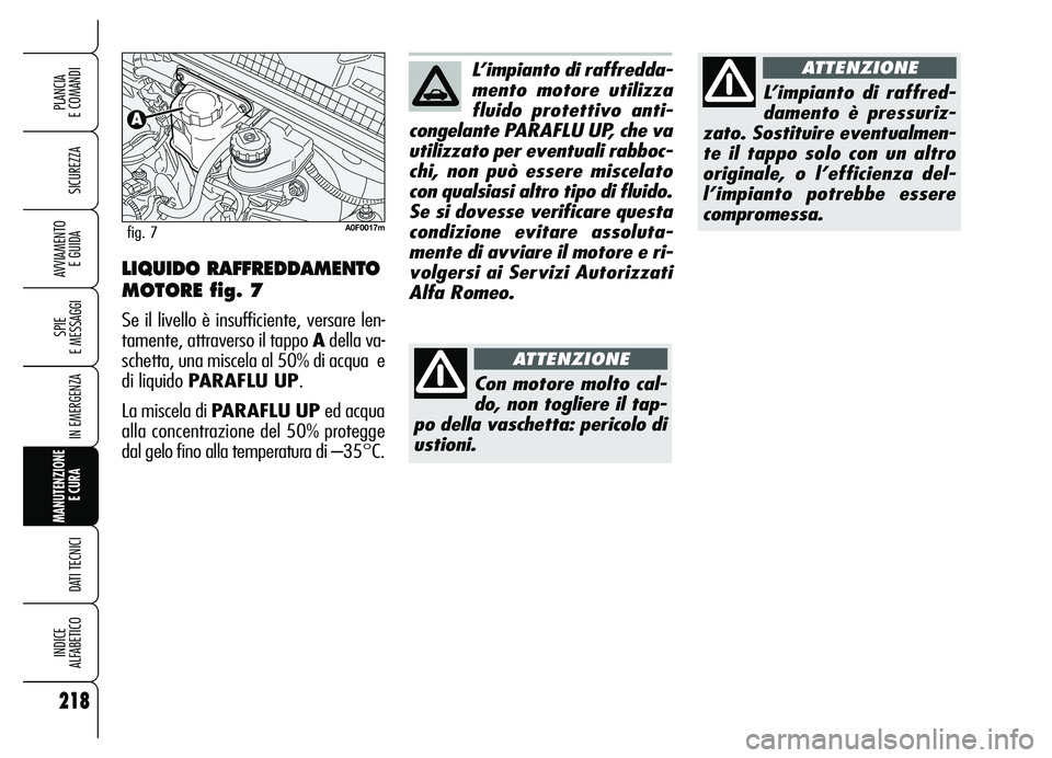 Alfa Romeo Brera/Spider 2007 Libretto Uso Manutenzione (in Italian) 218
SICUREZZA
SPIE
E MESSAGGI
IN EMERGENZA
MANUTENZIONE
E CURA
DATI TECNICI
INDICE
ALFABETICO
PLANCIA
E COMANDI
AVVIAMENTO
E GUIDA
L’impianto di raffredda-
mento motore utilizza
fluido protetti Alfa Romeo Brera/Spider 2007 Libretto Uso Manutenzione (in Italian) 218
SICUREZZA
SPIE
E MESSAGGI
IN EMERGENZA
MANUTENZIONE
E CURA
DATI TECNICI
INDICE
ALFABETICO
PLANCIA
E COMANDI
AVVIAMENTO
E GUIDA
L’impianto di raffredda-
mento motore utilizza
fluido protetti