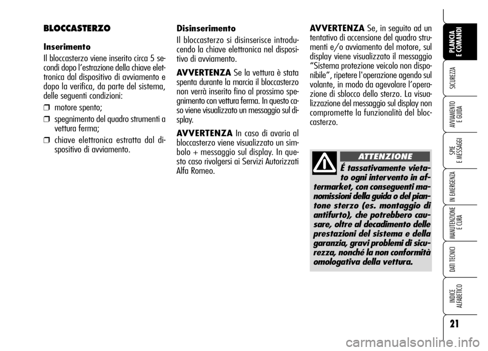 Alfa Romeo Brera/Spider 2007 Libretto Uso Manutenzione (in Italian) É tassativamente vieta-
to ogni intervento in af-
termarket, con conseguenti ma-
nomissioni della guida o del pian-
tone sterzo (es. montaggio di
antifurto), che potrebbero cau-
sare, oltre al decadi Alfa Romeo Brera/Spider 2007 Libretto Uso Manutenzione (in Italian) É tassativamente vieta-
to ogni intervento in af-
termarket, con conseguenti ma-
nomissioni della guida o del pian-
tone sterzo (es. montaggio di
antifurto), che potrebbero cau-
sare, oltre al decadi