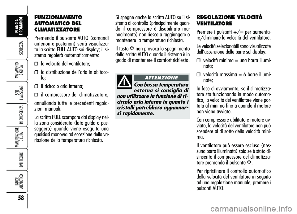 Alfa Romeo Brera/Spider 2007 Libretto Uso Manutenzione (in Italian) 58
SICUREZZA
SPIE
E MESSAGGI
IN EMERGENZA
MANUTENZIONE
E CURA
DATI TECNICI
INDICE
ALFABETICO
PLANCIA
E COMANDI
AVVIAMENTO
E GUIDA
REGOLAZIONE VELOCITÀ
VENTILATORE
Premere i pulsanti +/–per aum Alfa Romeo Brera/Spider 2007 Libretto Uso Manutenzione (in Italian) 58
SICUREZZA
SPIE
E MESSAGGI
IN EMERGENZA
MANUTENZIONE
E CURA
DATI TECNICI
INDICE
ALFABETICO
PLANCIA
E COMANDI
AVVIAMENTO
E GUIDA
REGOLAZIONE VELOCITÀ
VENTILATORE
Premere i pulsanti +/–per aum