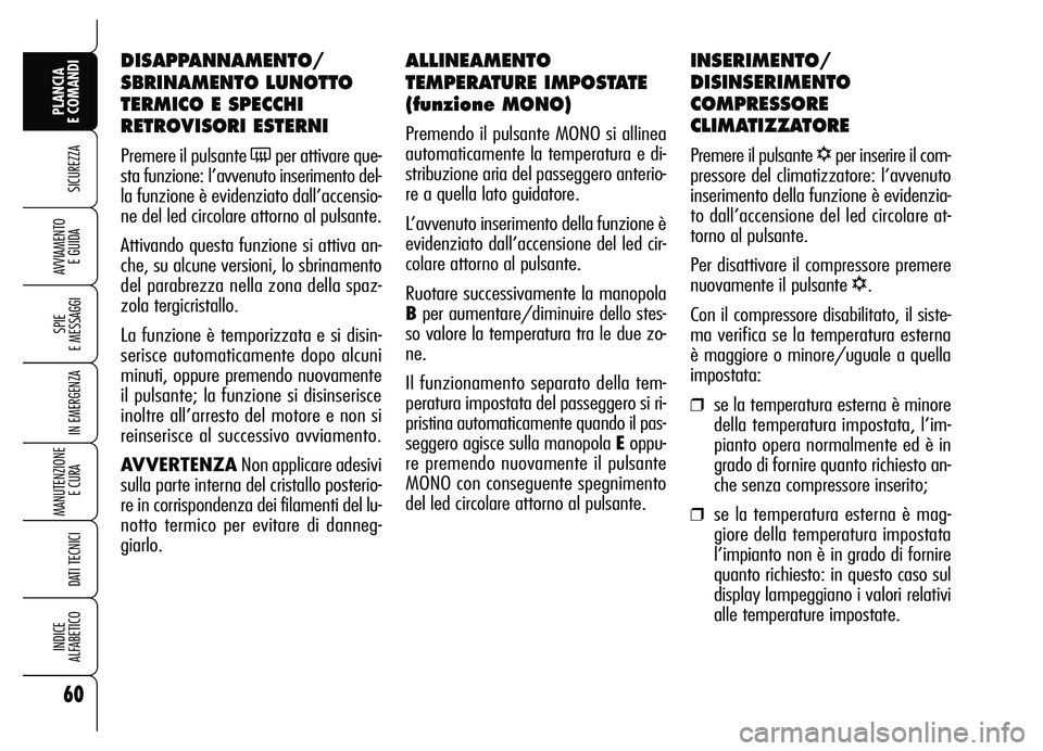 Alfa Romeo Brera/Spider 2007 Libretto Uso Manutenzione (in Italian) 60
SICUREZZA
SPIE
E MESSAGGI
IN EMERGENZA
MANUTENZIONE
E CURA
DATI TECNICI
INDICE
ALFABETICO
PLANCIA
E COMANDI
AVVIAMENTO
E GUIDA
ALLINEAMENTO
TEMPERATURE IMPOSTATE
(funzione MONO)
Premendo il pu Alfa Romeo Brera/Spider 2007 Libretto Uso Manutenzione (in Italian) 60
SICUREZZA
SPIE
E MESSAGGI
IN EMERGENZA
MANUTENZIONE
E CURA
DATI TECNICI
INDICE
ALFABETICO
PLANCIA
E COMANDI
AVVIAMENTO
E GUIDA
ALLINEAMENTO
TEMPERATURE IMPOSTATE
(funzione MONO)
Premendo il pu
