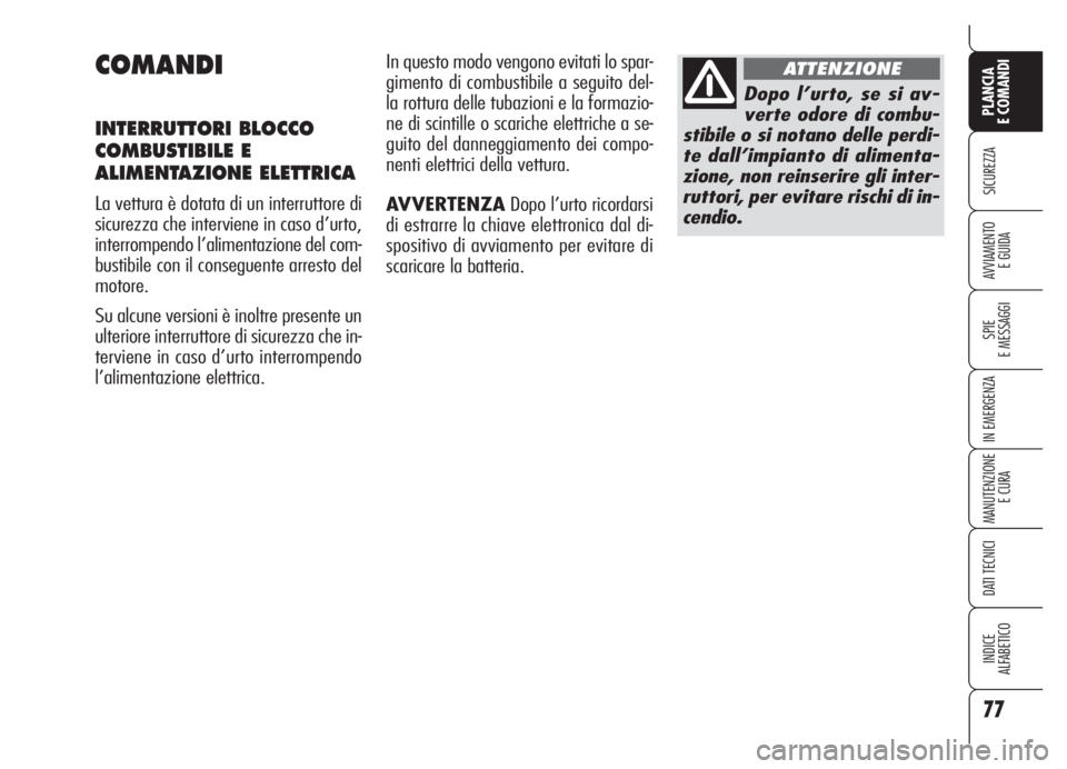 Alfa Romeo Brera/Spider 2008 Libretto Uso Manutenzione (in Italian) 77
SICUREZZA
SPIE
E MESSAGGI
IN EMERGENZA
MANUTENZIONE
E CURA
DATI TECNICI
INDICE
ALFABETICO
PLANCIA
E COMANDI
AVVIAMENTO
E GUIDA
COMANDI
INTERRUTTORI BLOCCO
COMBUSTIBILE E
ALIMENTAZIONE ELETTRICA
La Alfa Romeo Brera/Spider 2008 Libretto Uso Manutenzione (in Italian) 77
SICUREZZA
SPIE
E MESSAGGI
IN EMERGENZA
MANUTENZIONE
E CURA
DATI TECNICI
INDICE
ALFABETICO
PLANCIA
E COMANDI
AVVIAMENTO
E GUIDA
COMANDI
INTERRUTTORI BLOCCO
COMBUSTIBILE E
ALIMENTAZIONE ELETTRICA
La