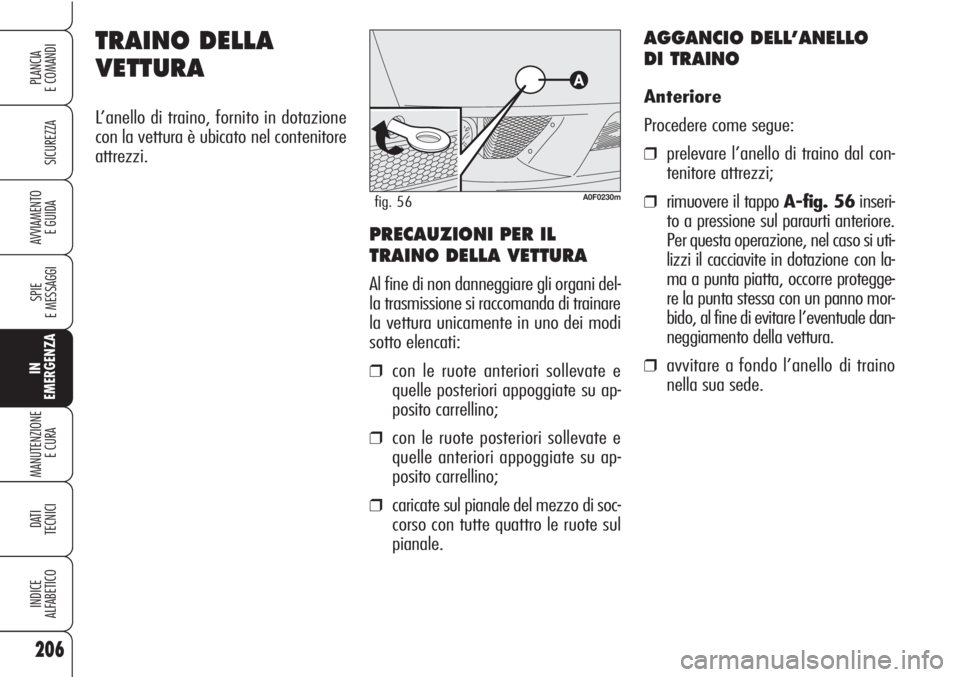 Alfa Romeo Brera/Spider 2010  Libretto Uso Manutenzione (in Italian) 206
SICUREZZA
SPIE
E MESSAGGI
IN
EMERGENZA
MANUTENZIONE
E CURA 
DATI
TECNICI
INDICE
ALFABETICO
PLANCIA
E COMANDI
AVVIAMENTO 
E GUIDA
TRAINO DELLA
VETTURA
L’anello di traino, fornito in dotazione
con