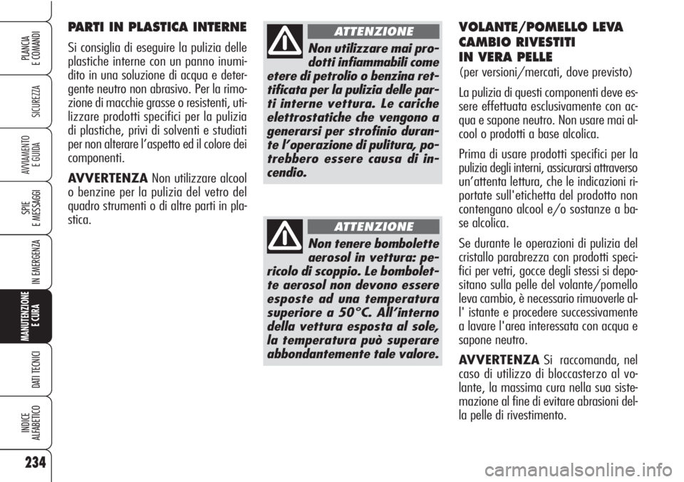 Alfa Romeo Brera/Spider 2010  Libretto Uso Manutenzione (in Italian) 234
SICUREZZA
SPIE
E MESSAGGI
IN EMERGENZA
MANUTENZIONE
E CURA 
DATI TECNICI
INDICE
ALFABETICO
PLANCIA
E COMANDI
AVVIAMENTO 
E GUIDA
SPIE
E MESSAGGI
IN EMERGENZA
MANUTENZIONE
E CURA 
DATI TECNICI
INDI