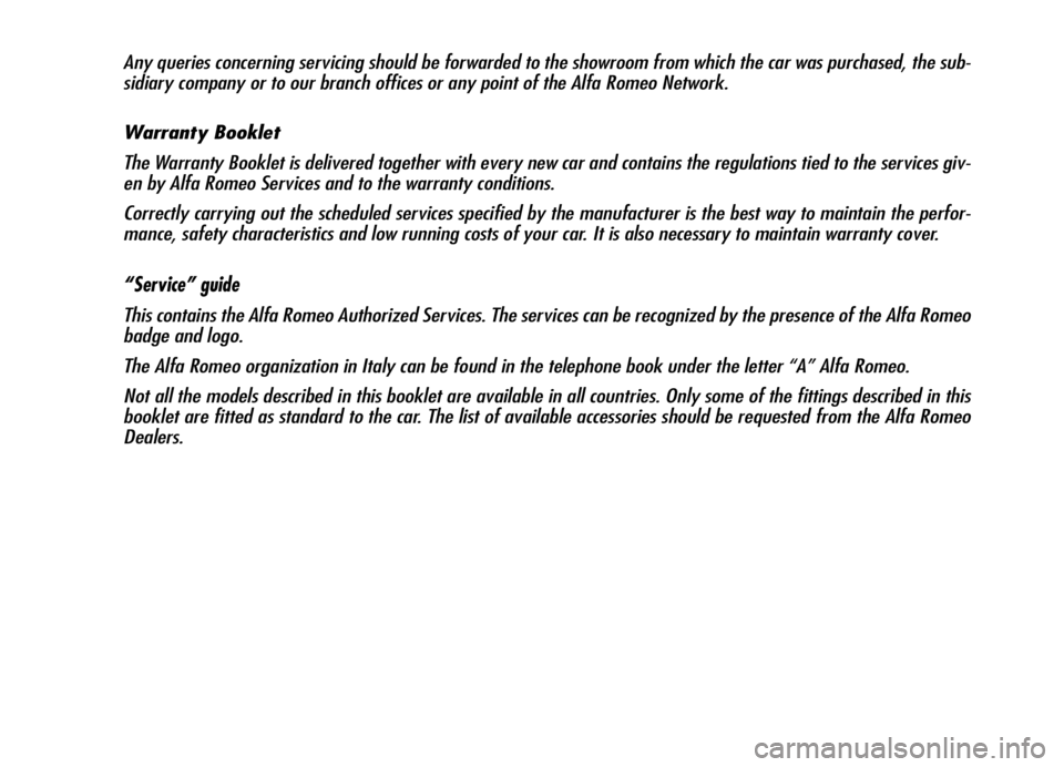 Alfa Romeo Brera/Spider 2006 Owner handbook (in English) Any queries concerning servicing should be forwarded to the showroom from which the car was purchased, the sub-
sidiary company or to our branch offices or any point of the Alfa Romeo Network.
Warrant Alfa Romeo Brera/Spider 2006 Owner handbook (in English) Any queries concerning servicing should be forwarded to the showroom from which the car was purchased, the sub-
sidiary company or to our branch offices or any point of the Alfa Romeo Network.
Warrant